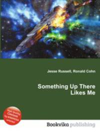 Something Up There Likes Me