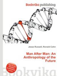 Man After Man: An Anthropology of the Future
