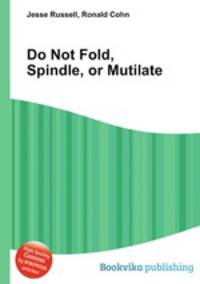 Do Not Fold, Spindle, or Mutilate