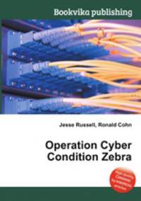 Operation Cyber Condition Zebra