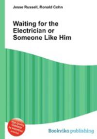 Waiting for the Electrician or Someone Like Him