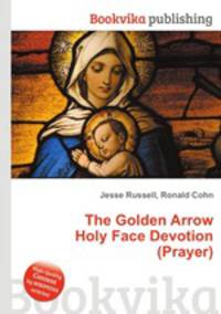The Golden Arrow Holy Face Devotion (Prayer)