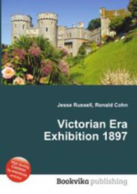 Victorian Era Exhibition 1897