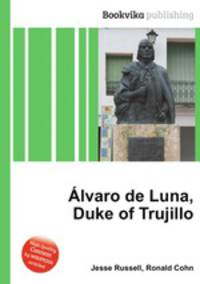 lvaro de Luna, Duke of Trujillo