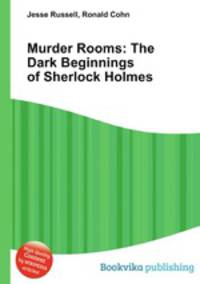 Murder Rooms: The Dark Beginnings of Sherlock Holmes