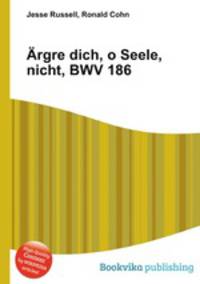 rgre dich, o Seele, nicht, BWV 186