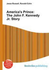 America`s Prince: The John F. Kennedy Jr. Story
