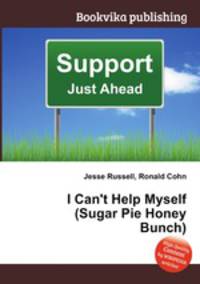 I Can`t Help Myself (Sugar Pie Honey Bunch)