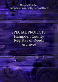 SPECIAL PROJECTS, Hampden County Registry of Deeds Archives