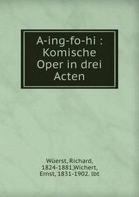 A-ing-fo-hi : Komische Oper in drei Acten