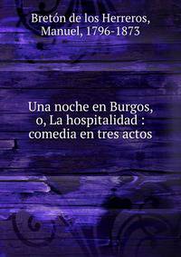 Una noche en Burgos, o, La hospitalidad : comedia en tres actos