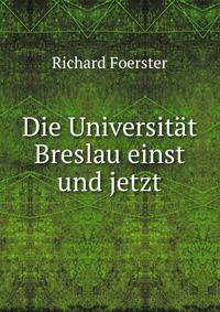 Die Universitat Breslau einst und jetzt