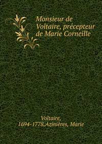 Monsieur de Voltaire, precepteur de Marie Corneille
