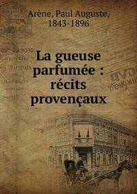 La gueuse parfum?e : r?cits proven?aux
