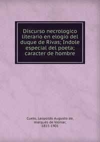 Discurso necrologico literario en elogio del duque de Rivas; Indole especial del poeta; caracter de hombre