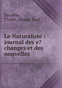 Le Naturaliste :journal des e?changes et des nouvelles.