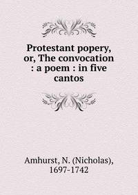 Protestant popery, or, The convocation : a poem : in five cantos