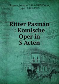 Ritter Pasm?n : Komische Oper in 3 Acten