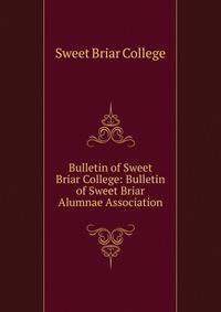 Bulletin of Sweet Briar College: Bulletin of Sweet Briar Alumnae Association