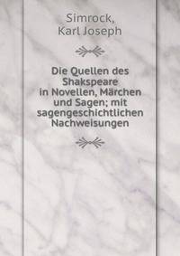 Die Quellen des Shakspeare in Novellen, M?rchen und Sagen; mit sagengeschichtlichen Nachweisungen