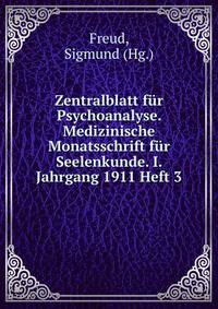 Zentralblatt fur Psychoanalyse. Medizinische Monatsschrift fur Seelenkunde. I. Jahrgang 1911 Heft 3