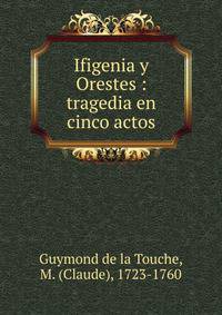 Ifigenia y Orestes : tragedia en cinco actos