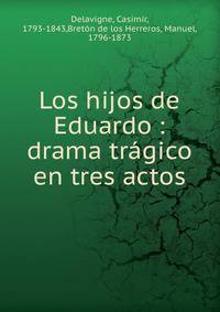 Los hijos de Eduardo : drama tr?gico en tres actos