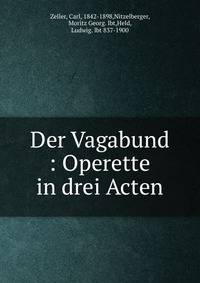 Der Vagabund : Operette in drei Acten