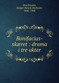 Bonifacius-sk?ret : drama i tre akter