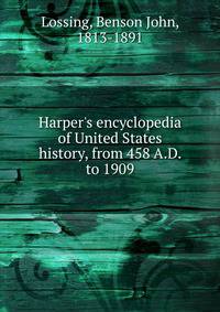 Harper's encyclopedia of United States history, from 458 A.D. to 1909