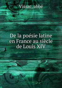 De la po?sie latine en France au si?cle de Louis XIV