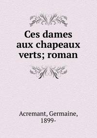 Ces dames aux chapeaux verts; roman