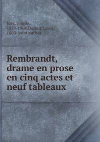 Rembrandt, drame en prose en cinq actes et neuf tableaux