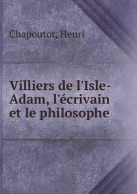Villiers de l'Isle-Adam, l'?crivain et le philosophe