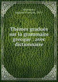 Th?mes gradu?s sur la grammaire grecque : avec dictionnaire