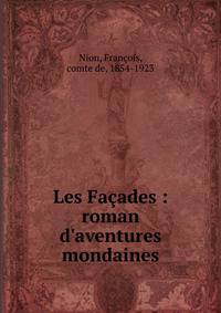 Les Fa?ades : roman d'aventures mondaines