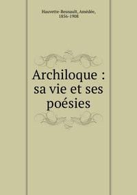 Archiloque : sa vie et ses po?sies
