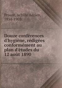 Douze conf?rences d'hygi?ne, r?dig?es conform?ment au plan d'?tudes du 12 ao?t 1890