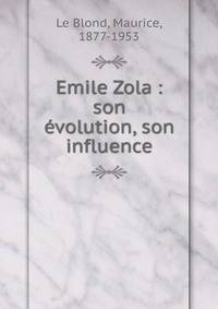 Emile Zola : son ?volution, son influence