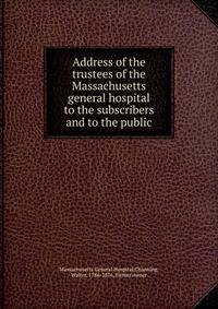 Address of the trustees of the Massachusetts general hospital to the subscribers and to the public
