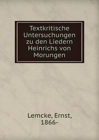 Textkritische Untersuchungen zu den Liedern Heinrichs von Morungen