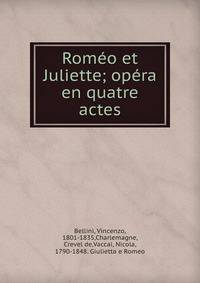 Rom?o et Juliette; op?ra en quatre actes