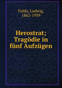 Herostrat; Trag?die in f?nf Aufz?gen