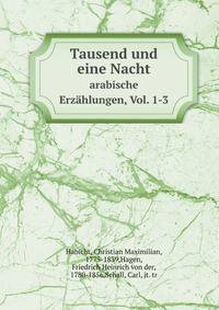 Tausend und eine Nacht. arabische Erzhlungen, Vol. 1-3