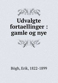Udvalgte fortaellinger : gamle og nye