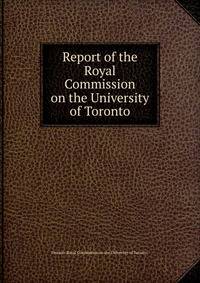 Report of the Royal Commission on the University of Toronto.