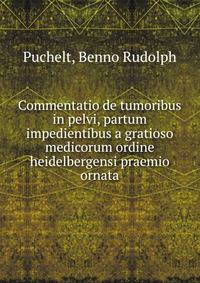 Commentatio de tumoribus in pelvi, partum impedientibus a gratioso medicorum ordine heidelbergensi praemio ornata