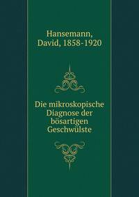 Die mikroskopische Diagnose der b?sartigen Geschw?lste