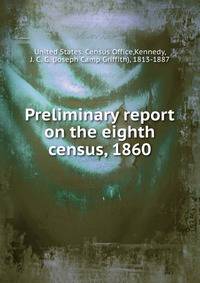 Preliminary report on the eighth census, 1860