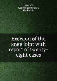 Excision of the knee joint with report of twenty-eight cases